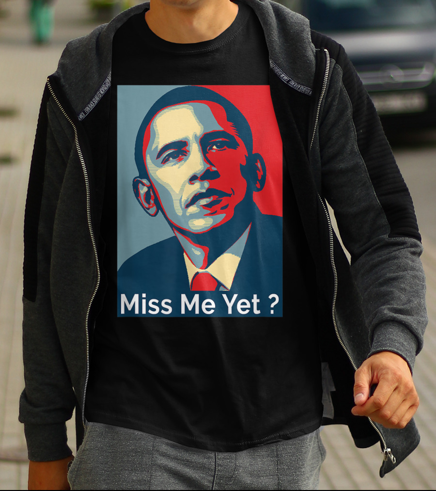 Obama Miss Me Yet? T-Shirt