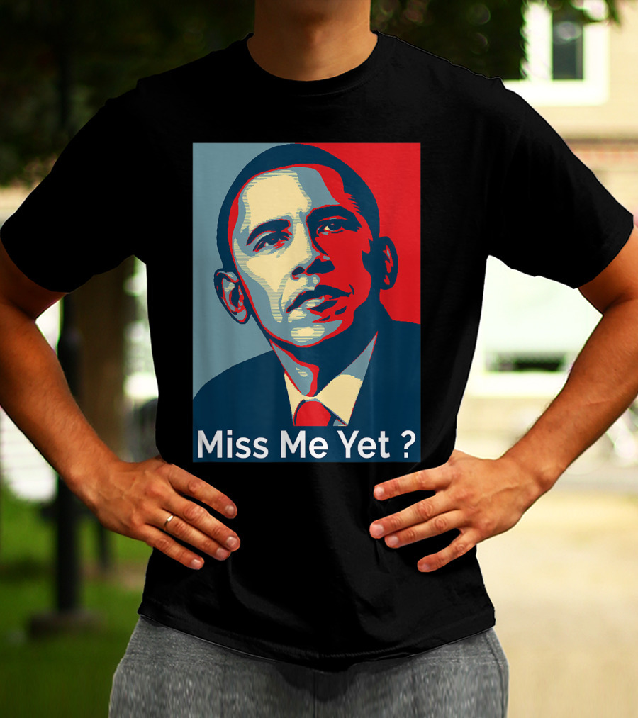 Obama Miss Me Yet? T-Shirt