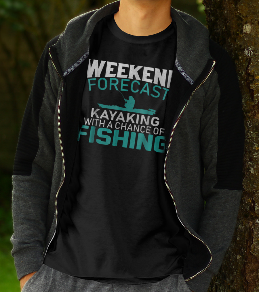Weekend Forecast Kayaking With A Chance Of Fishing T-Shirt