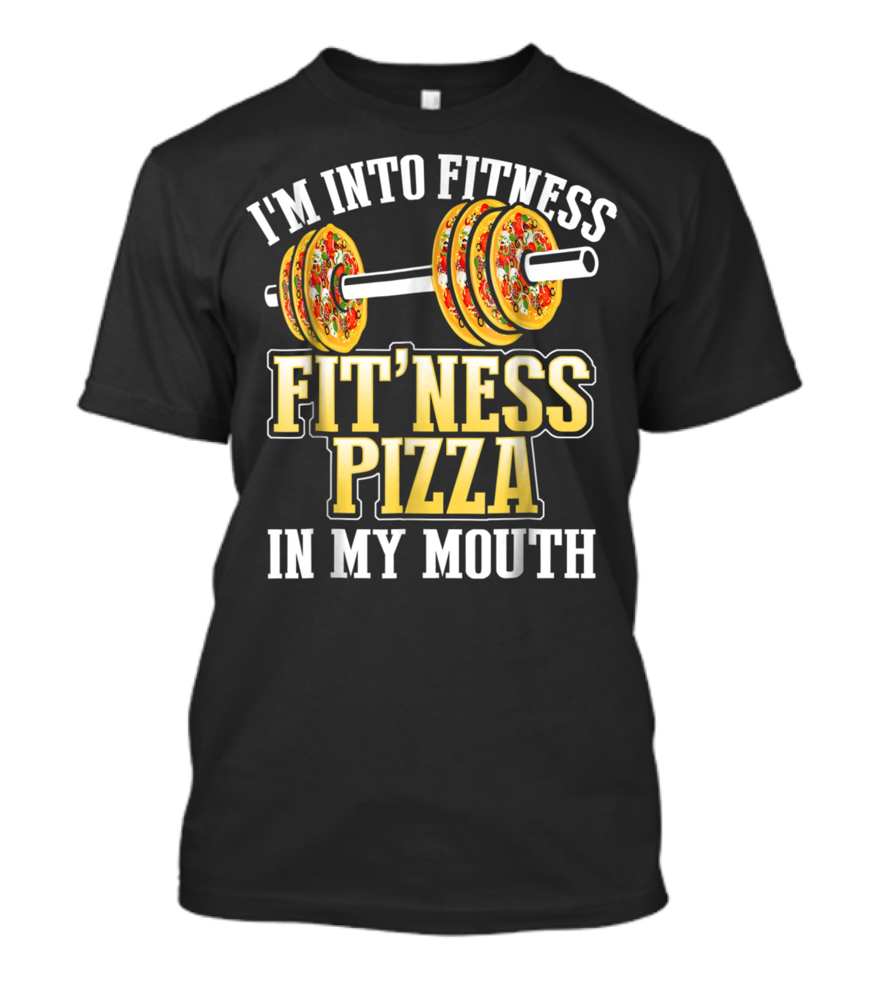 I'M INTO FITNESS PIZZA FITNESS PIZZA IN MY MOUTH T-Shirt