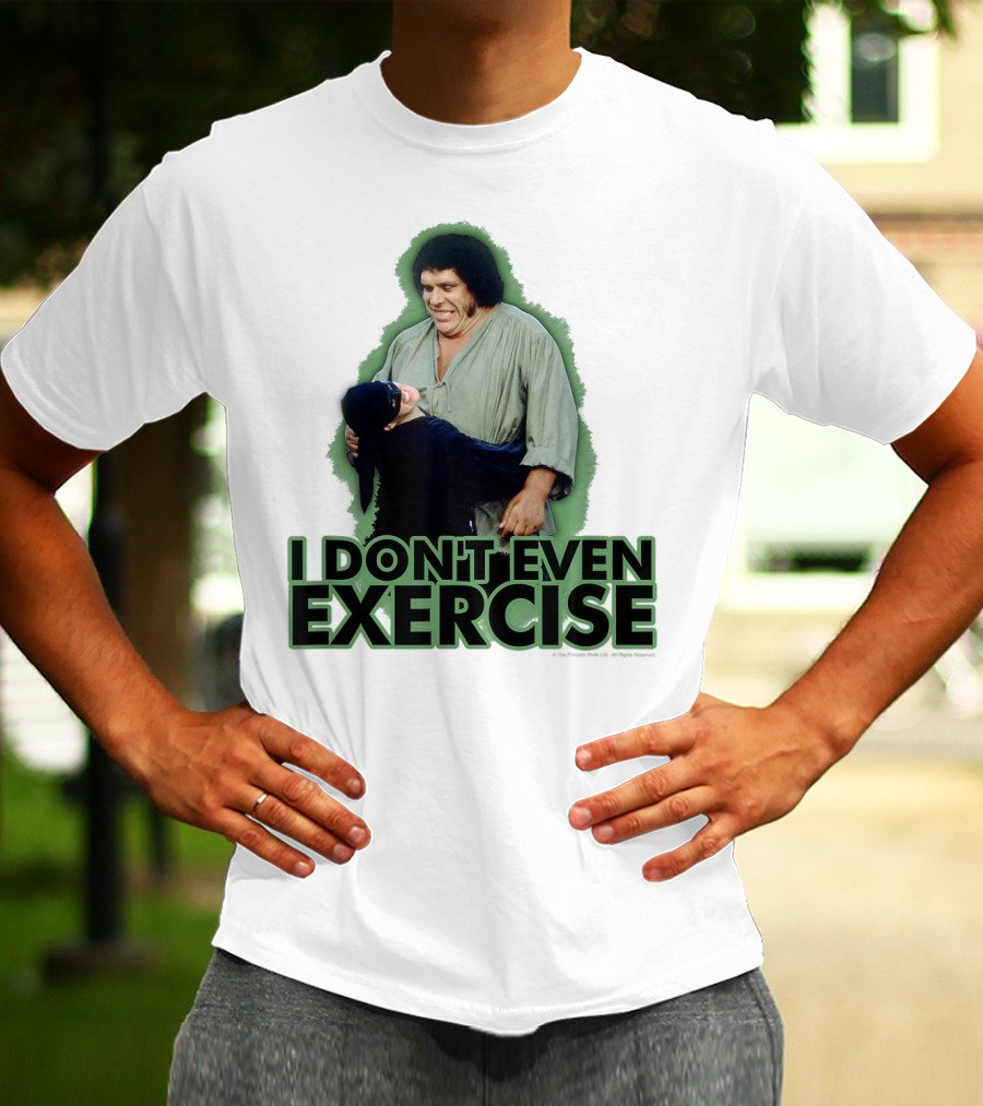 Princess Bride Fezzik I Don't Even Exercise T-Shirt