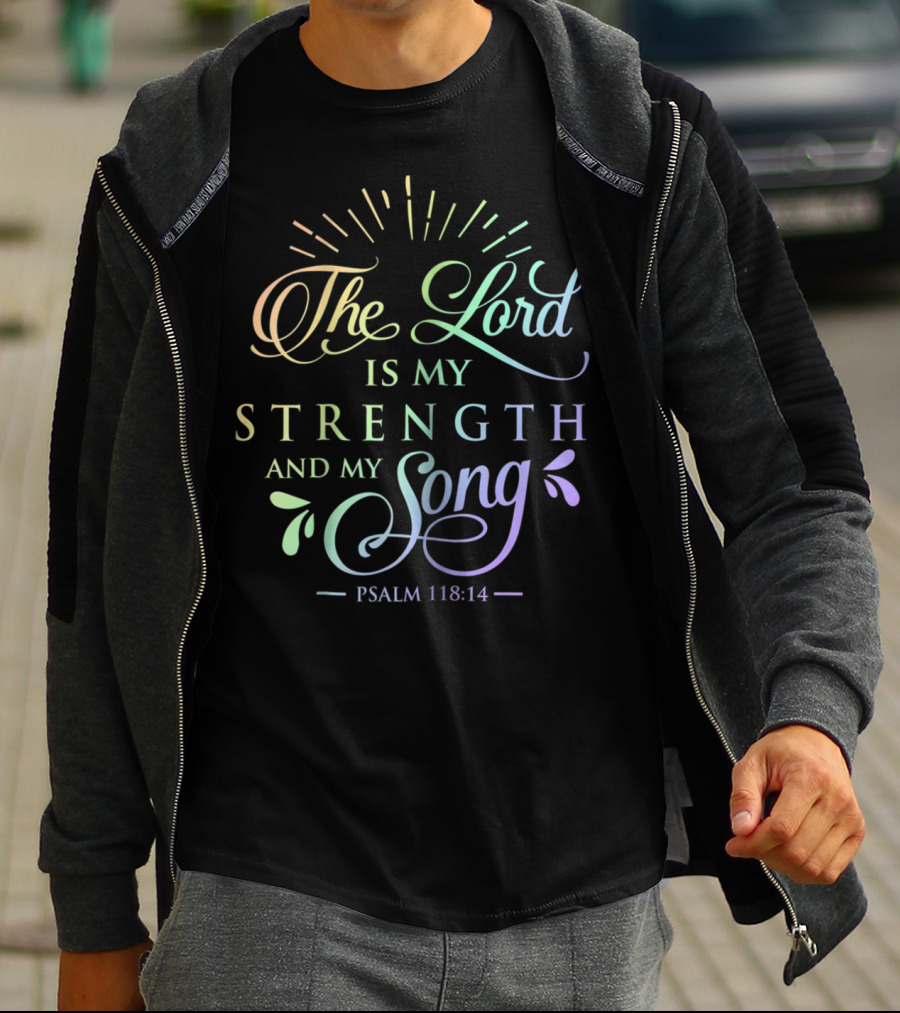 The Lord Is My Strength And My Song Psalm 118:14 T-Shirt
