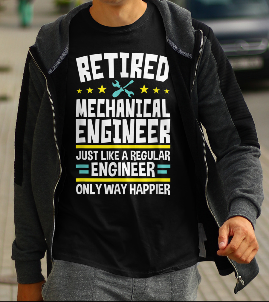 Retired Mechanical Engineer Just Like A Regular Engineer Only Way Happier T-Shirt