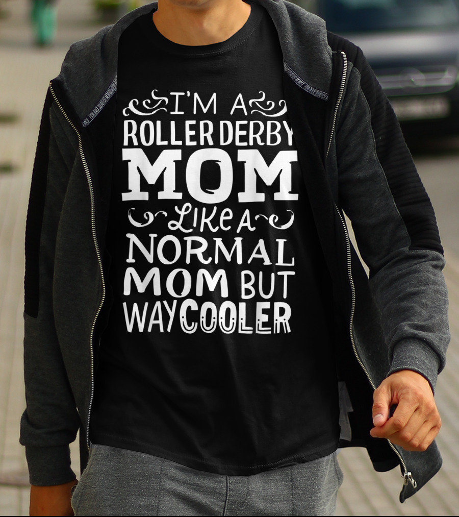 I'm A Roller Derby Mom Like A Normal Mom But Way Cooler T-Shirt