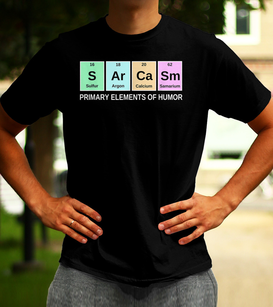 Sarcasm S Ar Ca Sm Periodic Table Elements Primary Humor T-Shirt