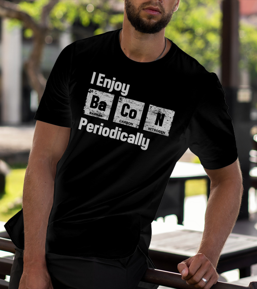 I Enjoy Bacon Periodically Barium Carbon Nitrogen T-Shirt