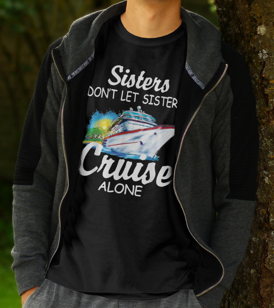 Sisters Don't Let Sisters Cruise Alone Cruise Ship Adventure T-Shirt