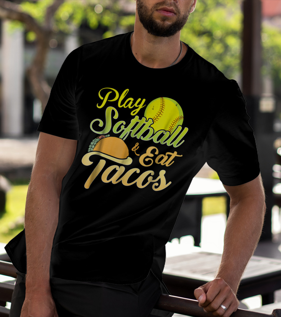 Play Softball And Eat Tacos T-Shirt