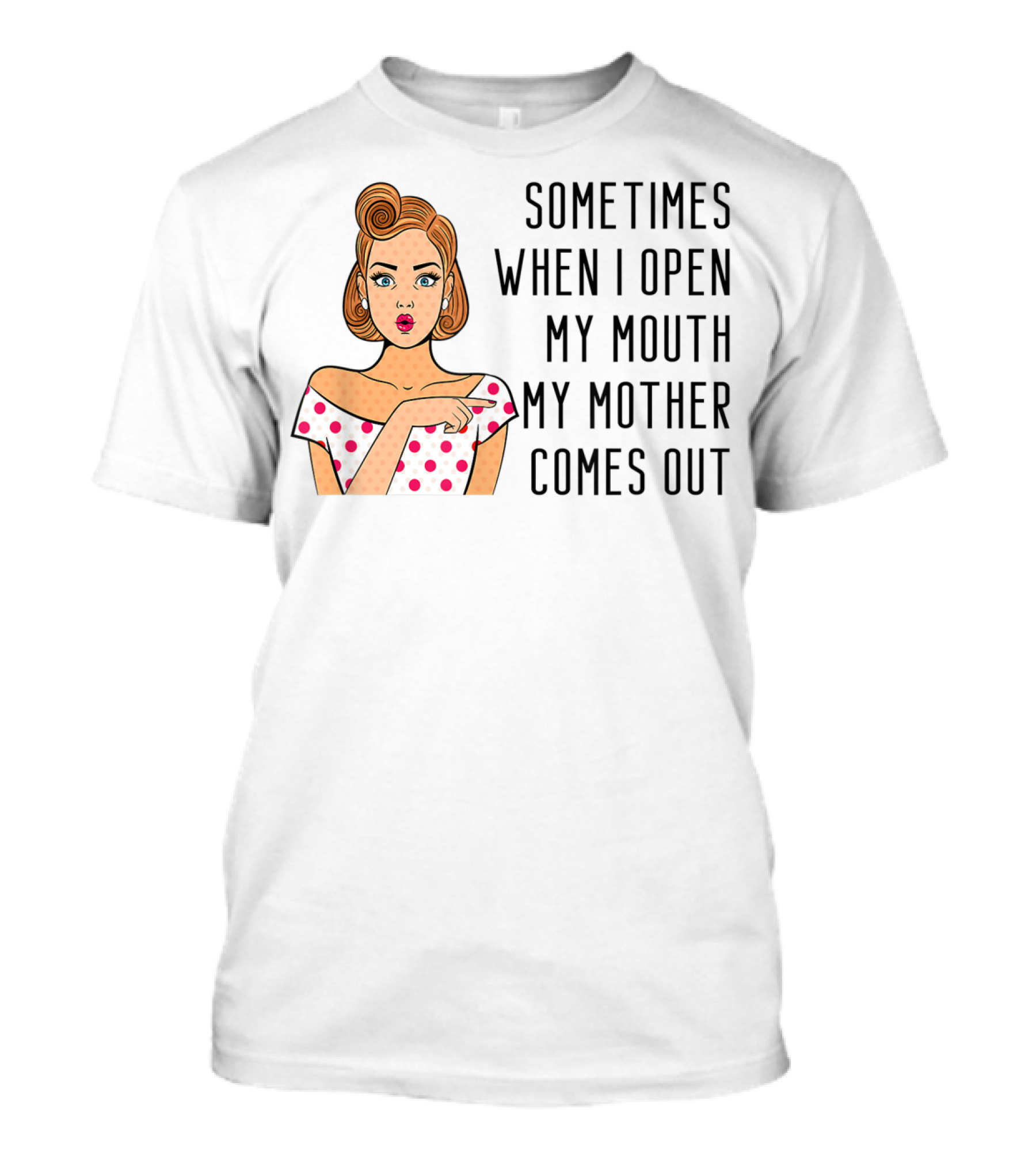 Sometimes When I Open My Mouth My Mother Comes Out Retro Pop Art Woman T-Shirt