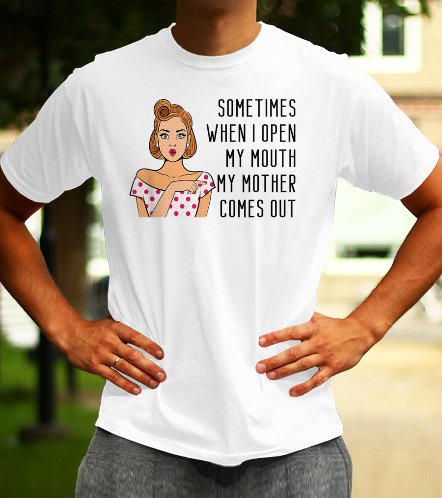 Sometimes When I Open My Mouth My Mother Comes Out Retro Pop Art Woman T-Shirt