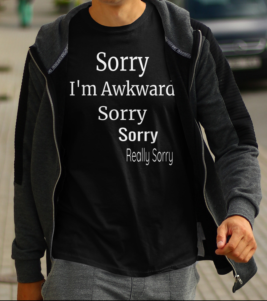 Sorry I'm Awkward Sorry Sorry Really Sorry T-Shirt