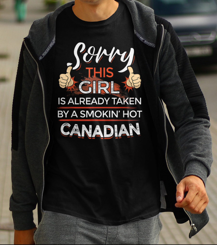 Sorry This Girl Is Already Taken By A Smokin’ Hot Canadian Thumbs Up T-Shirt