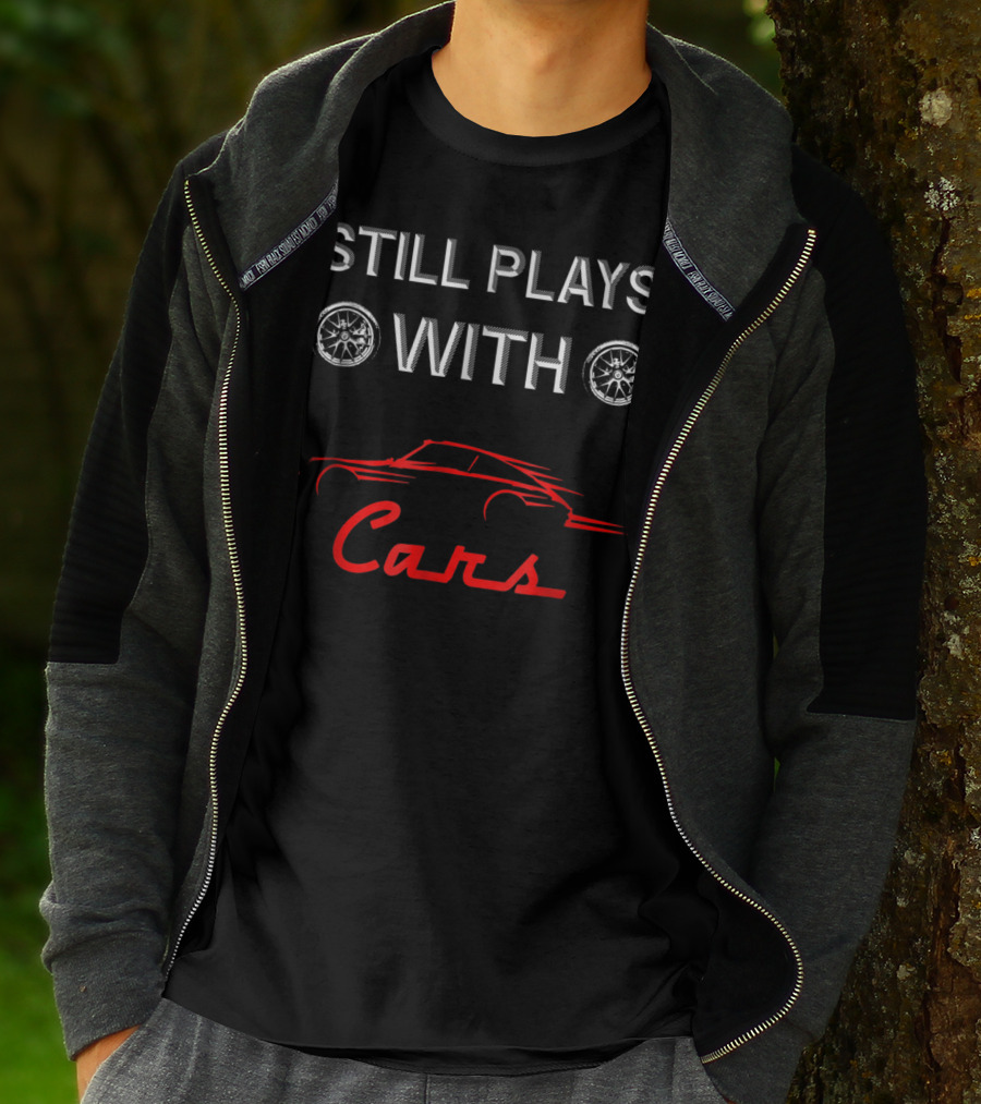 STILL PLAYS WITH CARS Car Enthusiast Humor With Wheel T-Shirt