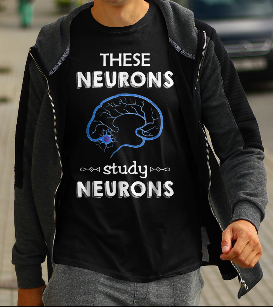 These Neurons Study Neurons Brain Illustration Funny Neuroscience T-Shirt