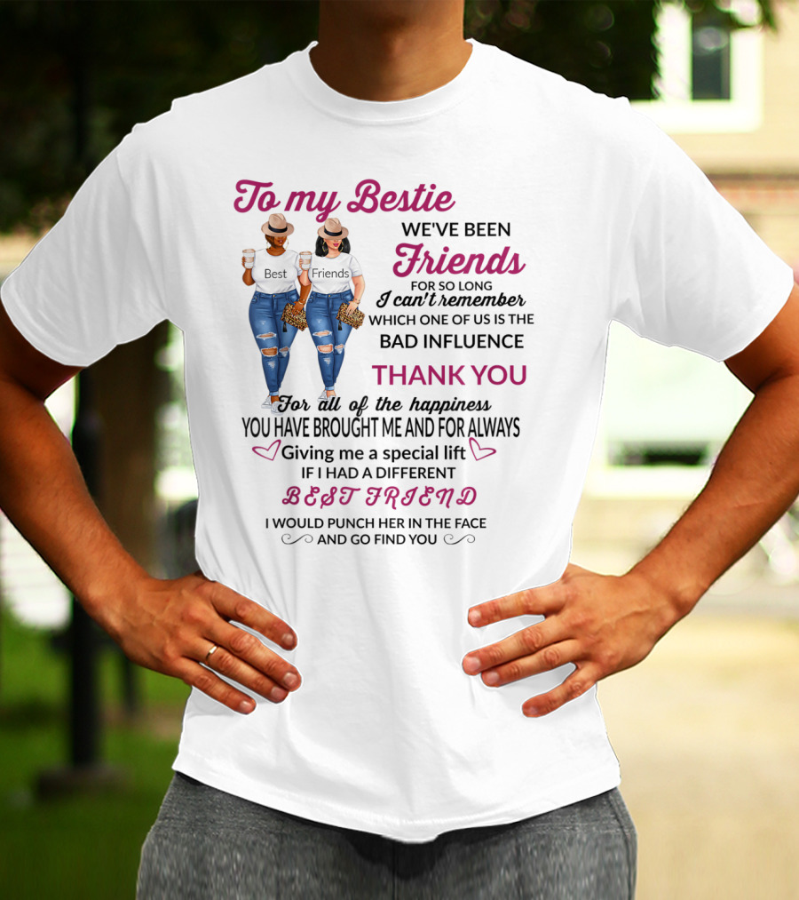 To My Bestie Friends Thank You For The Happiness You Have Brought Me Special Lift Best Friend T-Shirt