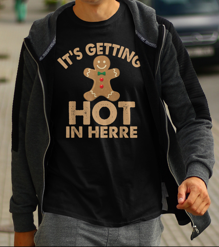 Ugly It's Getting Hot In Herre Gingerbread Man Funny Holiday T-Shirt