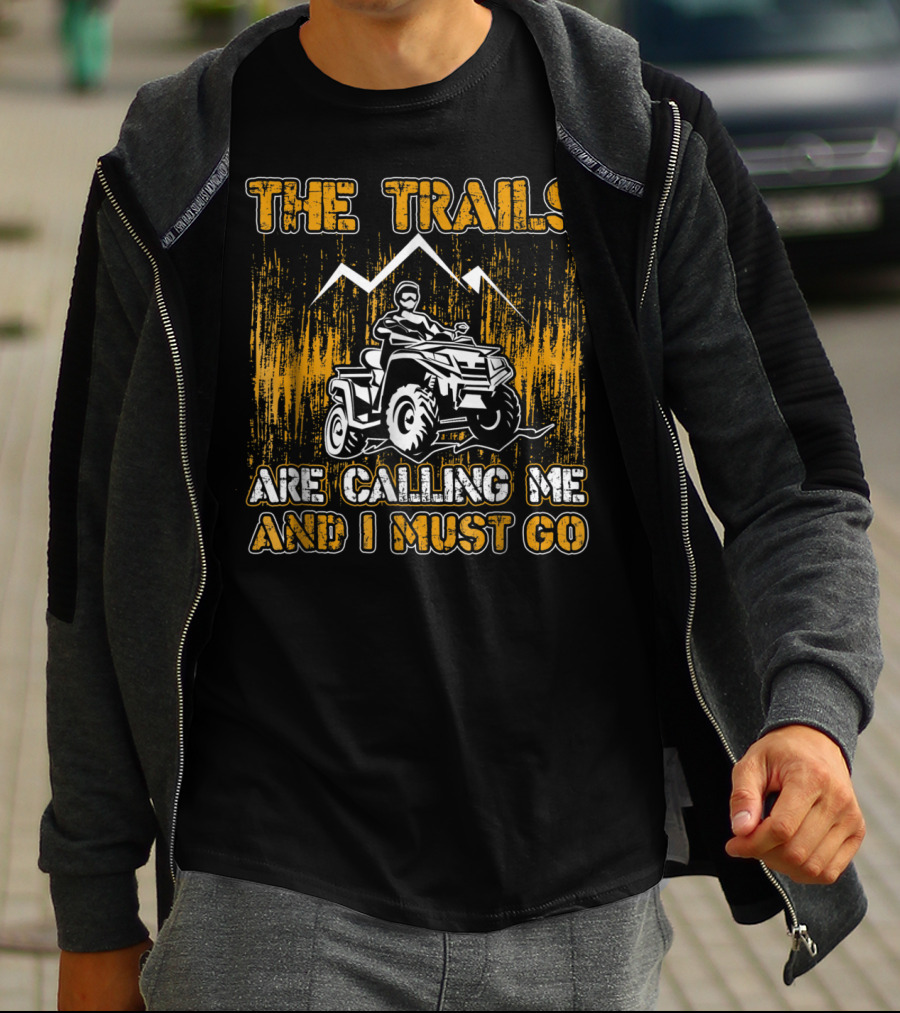 The Trails Are Calling Me And I Must Go 4 Wheeler Adventure T-Shirt