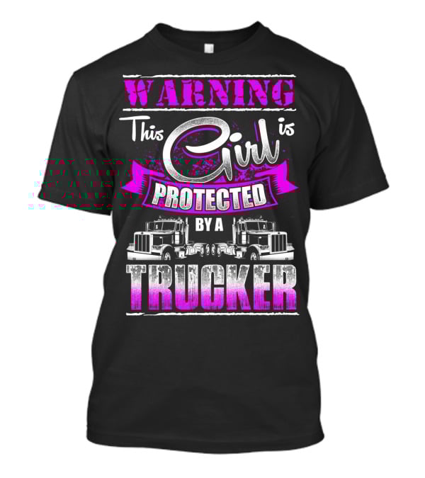 Warning This Girl Is Protected By A Trucker T-Shirt