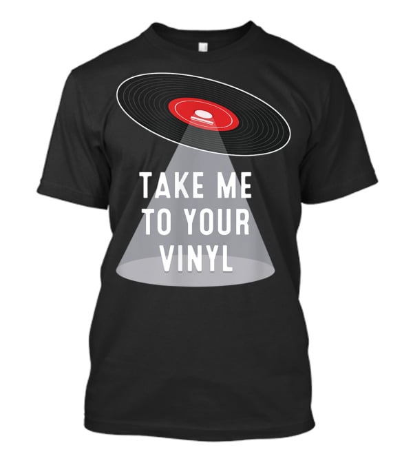 Take Me To Your Vinyl Record Collector T-Shirt