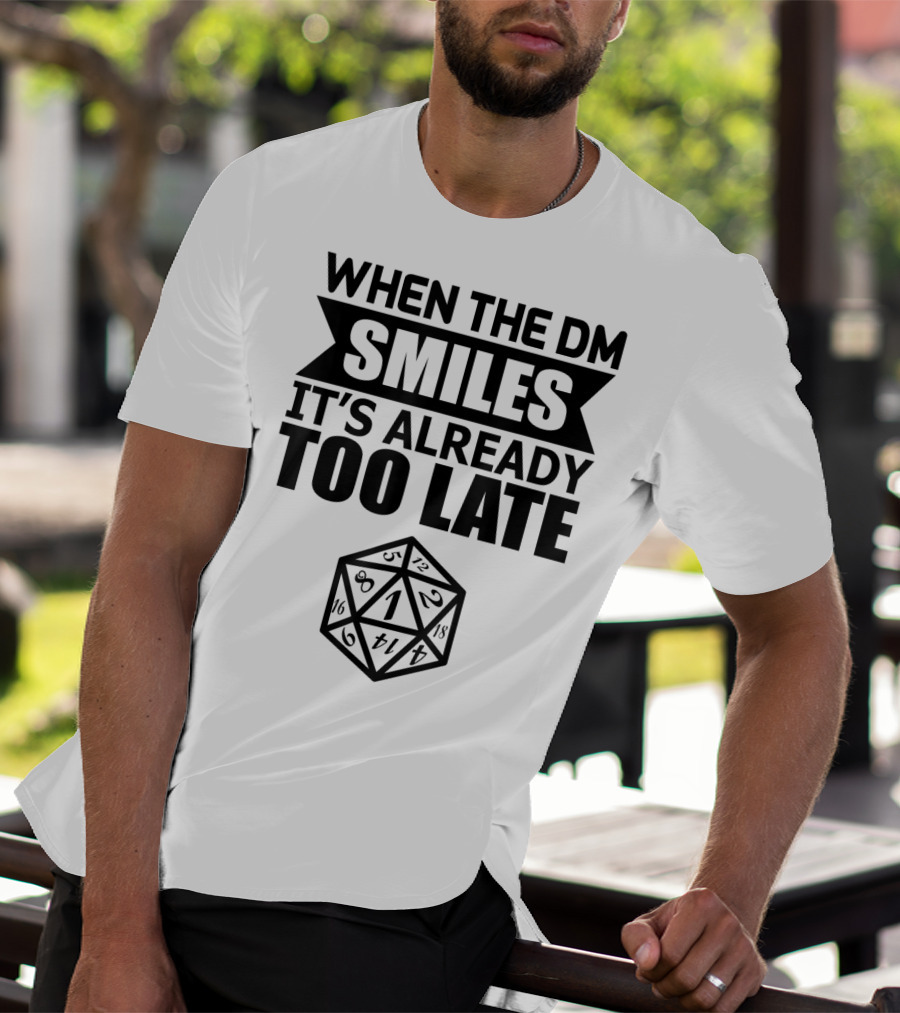 When The DM Smiles It's Already Too Late Dice Humor T-Shirt