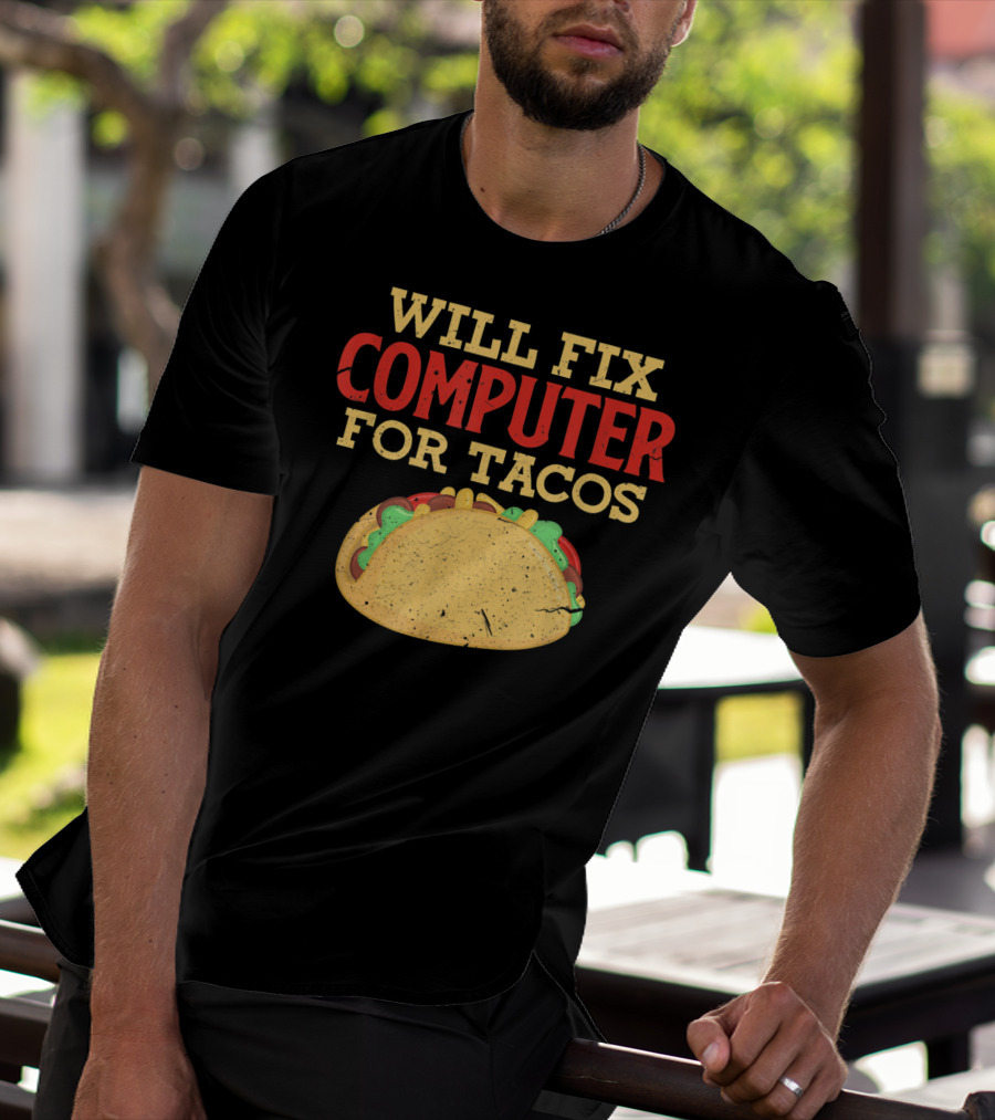 Will Fix Computer For Tacos Programmer Humor T-Shirt