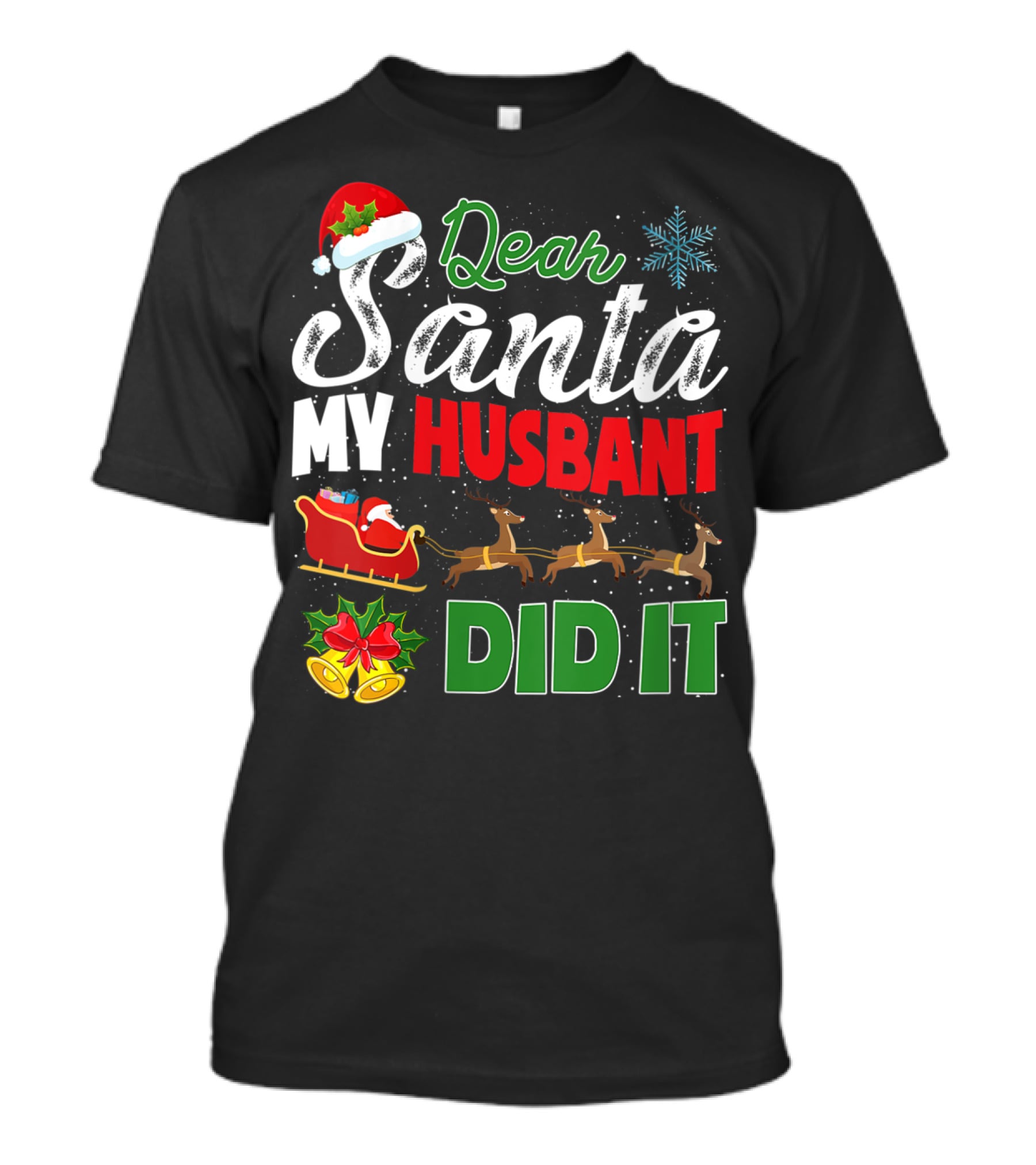 Dear Santa My Husbant Did It Christmas Sleigh Reindeer Snowflake Bells T-Shirt
