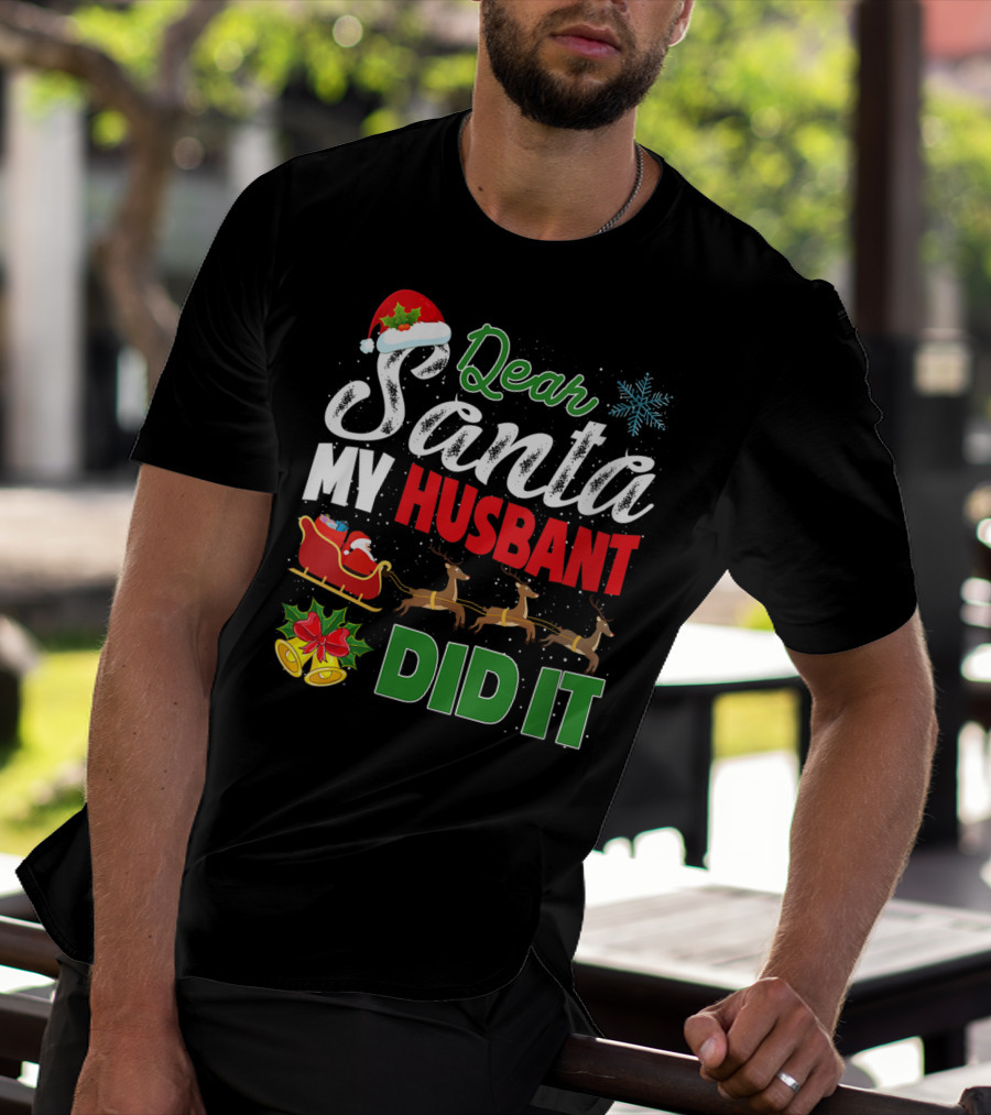 Dear Santa My Husbant Did It Christmas Sleigh Reindeer Snowflake Bells T-Shirt