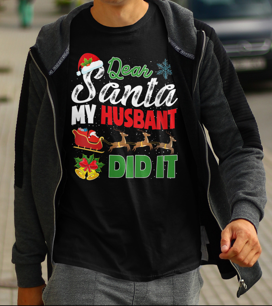 Dear Santa My Husbant Did It Christmas Sleigh Reindeer Snowflake Bells T-Shirt