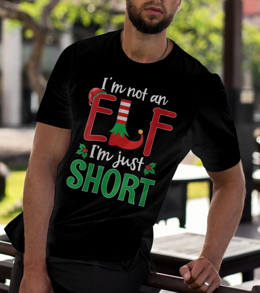 I'm Not An Elf I'm Just Short Christmas Holiday Humor T-Shirt