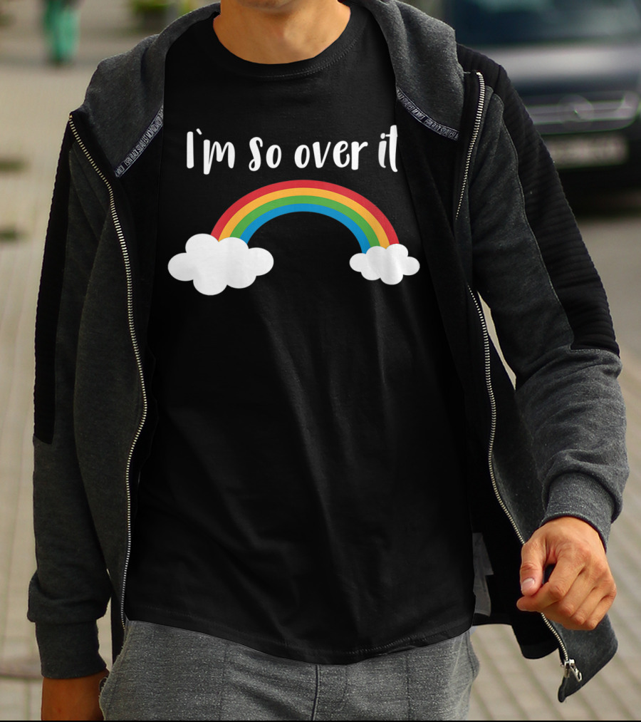 I'm So Over It Rainbow Clouds T-Shirt