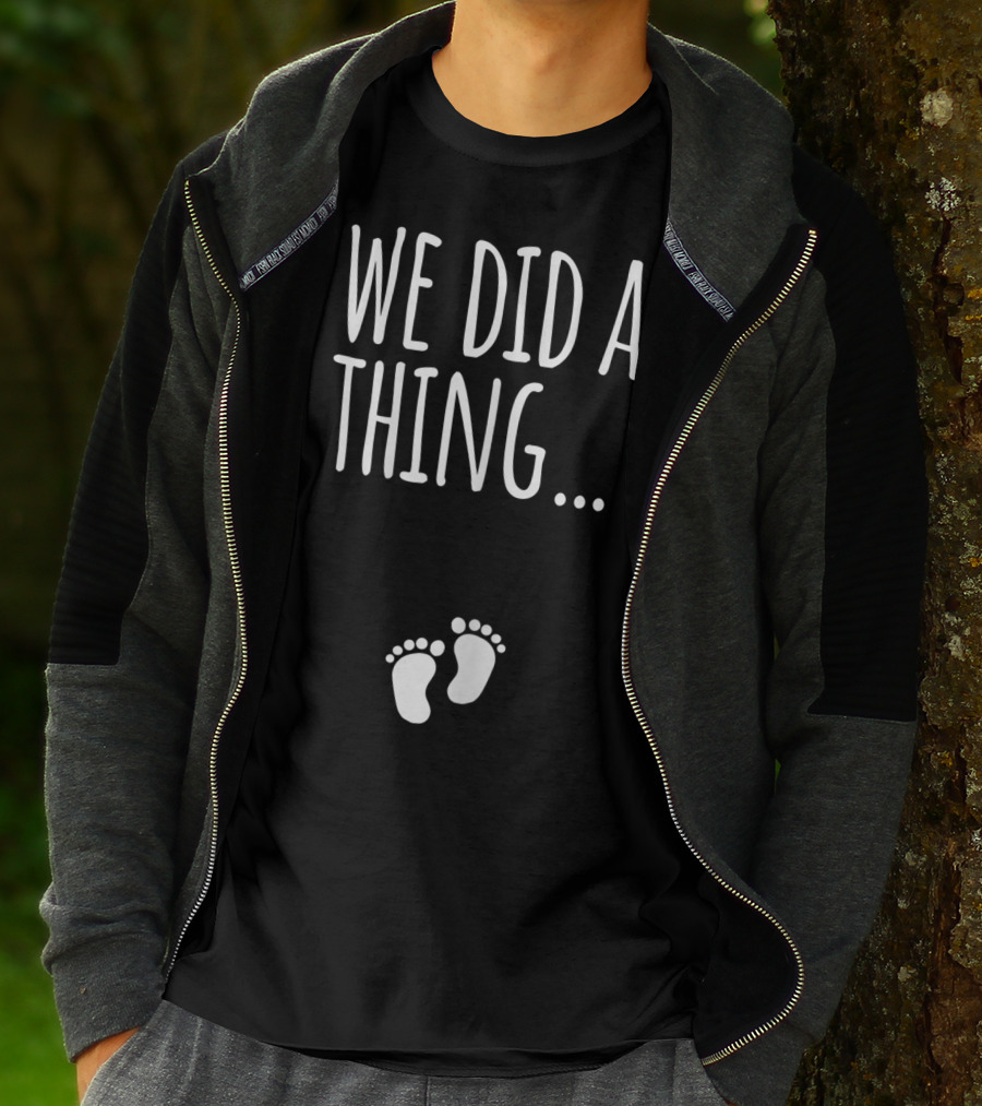 We Did A Thing Pregnancy Announcement Matching T-Shirt