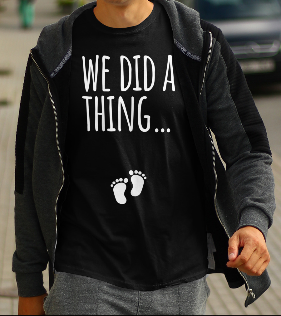 We Did A Thing Pregnancy Announcement Matching T-Shirt