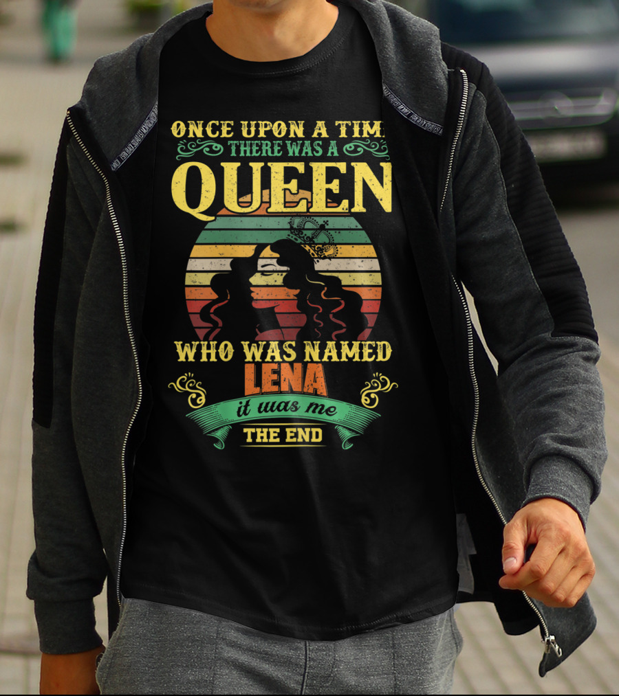 Once Upon A Time There Was A Queen Who Was Named Lena It Was Me The End T-Shirt