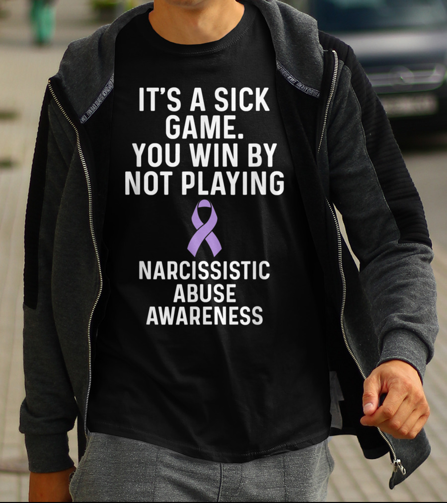 It's A Sick Game You Win By Not Playing Narcissistic Abuse Awareness T-Shirt