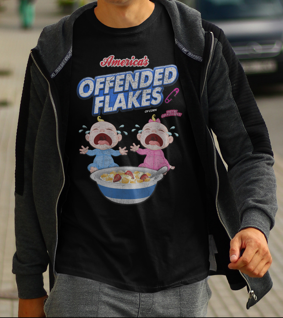 America's Offended Flakes Of Corn They're Obnoxious Crying Babies T-Shirt