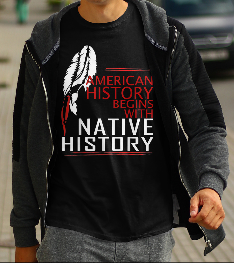 American History Begins With Native History Feathers T-Shirt