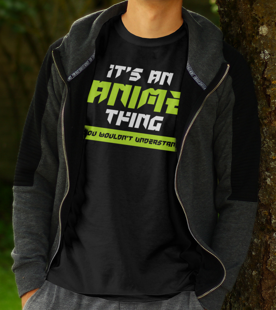 It's An Anime Thing You Wouldn't Understand T-Shirt