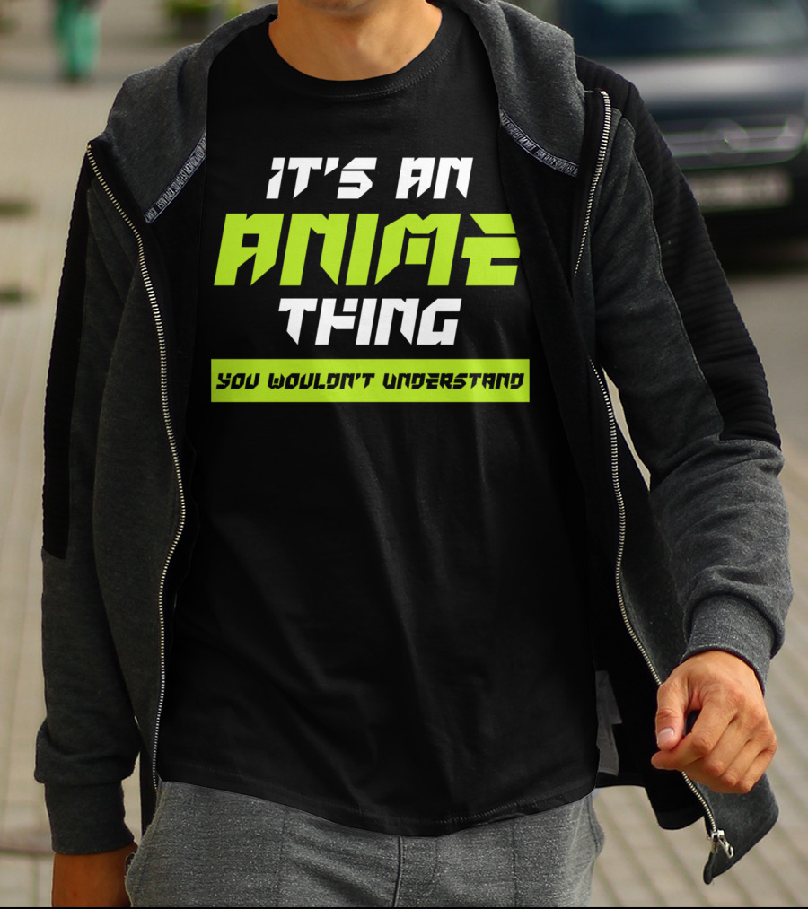 It's An Anime Thing You Wouldn't Understand T-Shirt