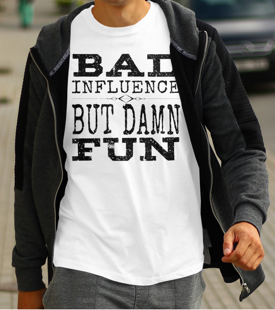 Bad Influence But Damn Fun Friend Funny T-Shirt