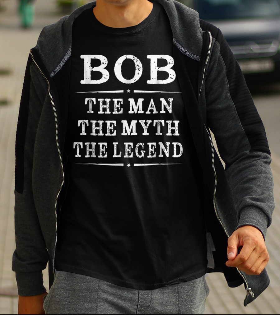 Bob The Man The Myth The Legend T-Shirt