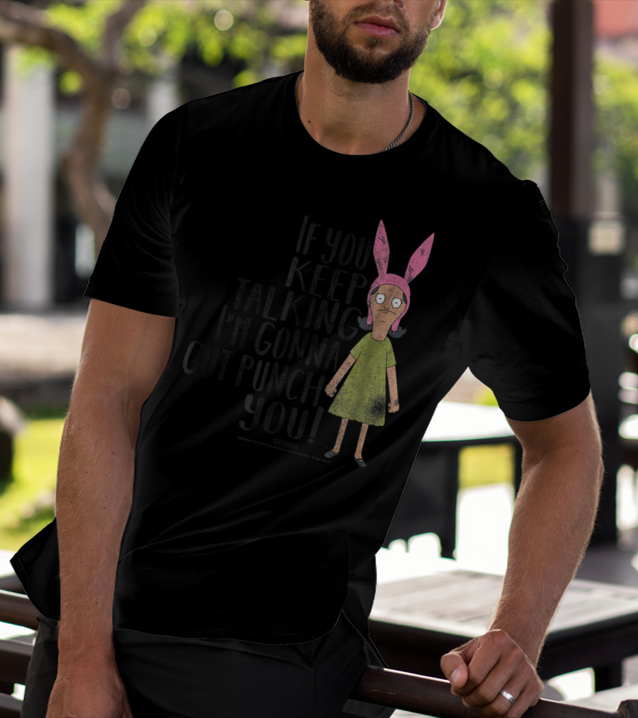 Bob's Burgers If You Keep Talking I'm Gonna Gut Punch You Louise Belcher T-Shirt