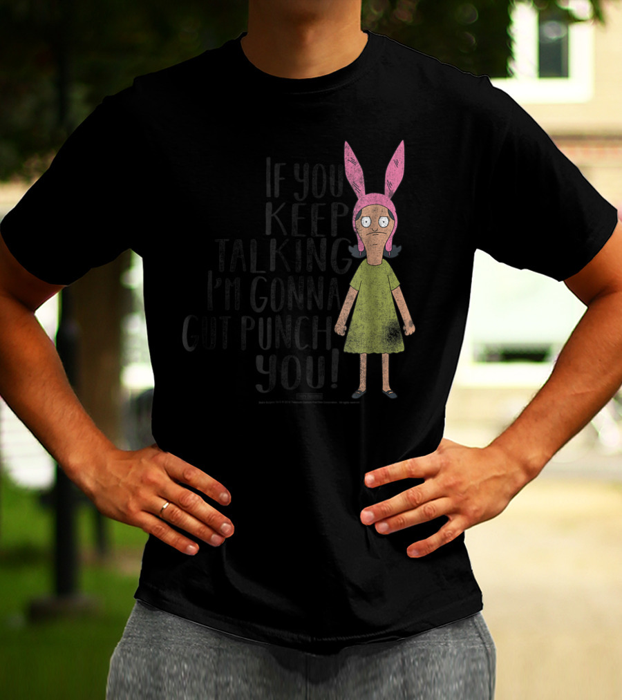 Bob's Burgers If You Keep Talking I'm Gonna Gut Punch You Louise Belcher T-Shirt
