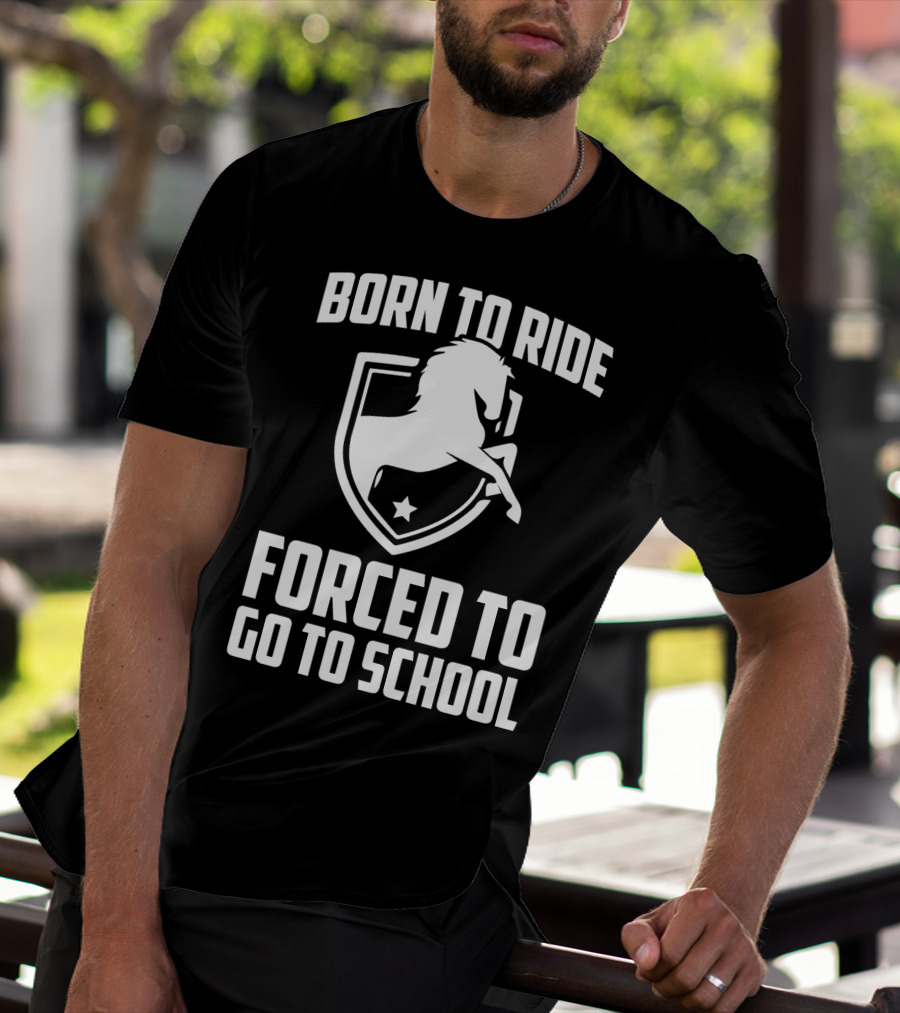 Born To Ride Forced To Go To School Horse Crest T-Shirt