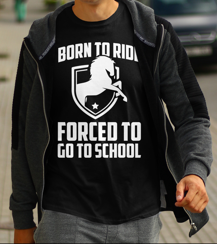 Born To Ride Forced To Go To School Horse Crest T-Shirt
