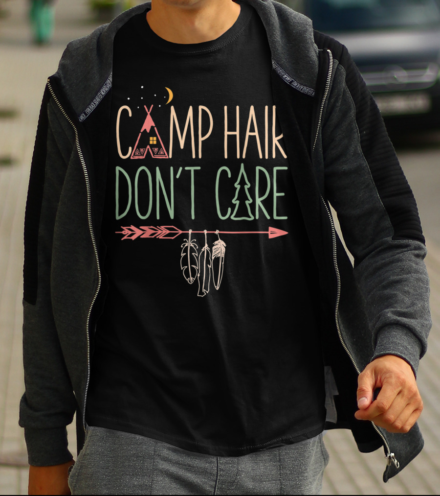 Camp Hair Don't Care Teepee Arrow Feathers Camping Camper T-Shirt