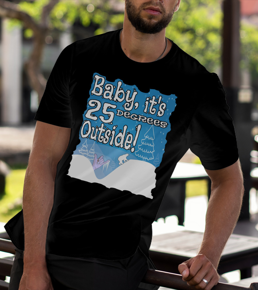 Baby, It's 25 Degrees Outside Polar Bear Christmas Holiday T-Shirt