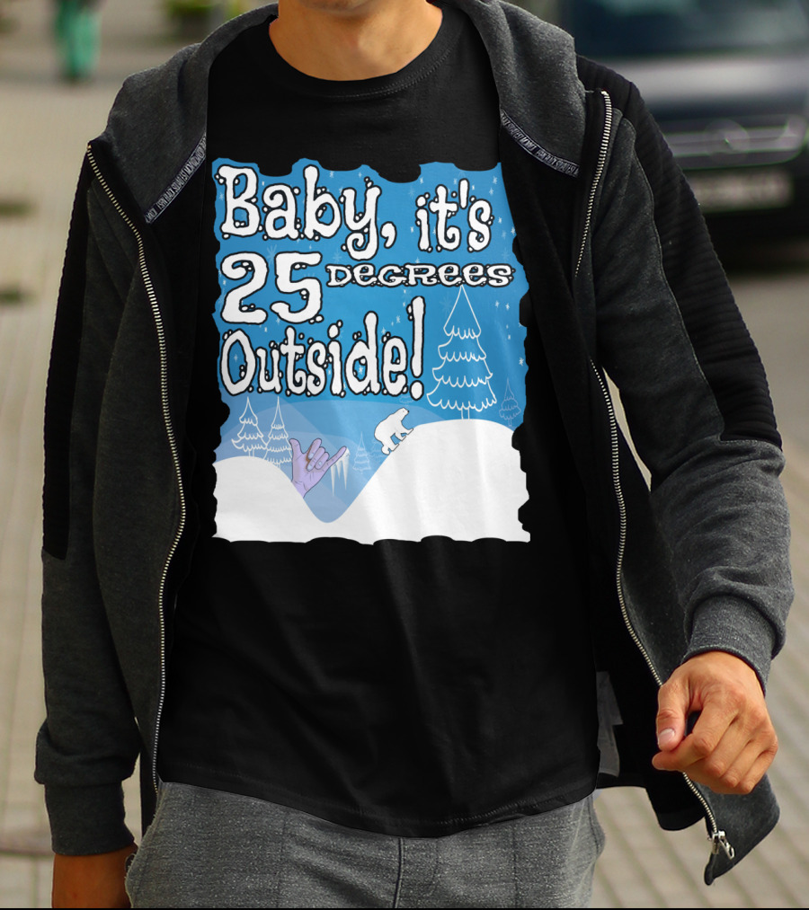Baby, It's 25 Degrees Outside Polar Bear Christmas Holiday T-Shirt