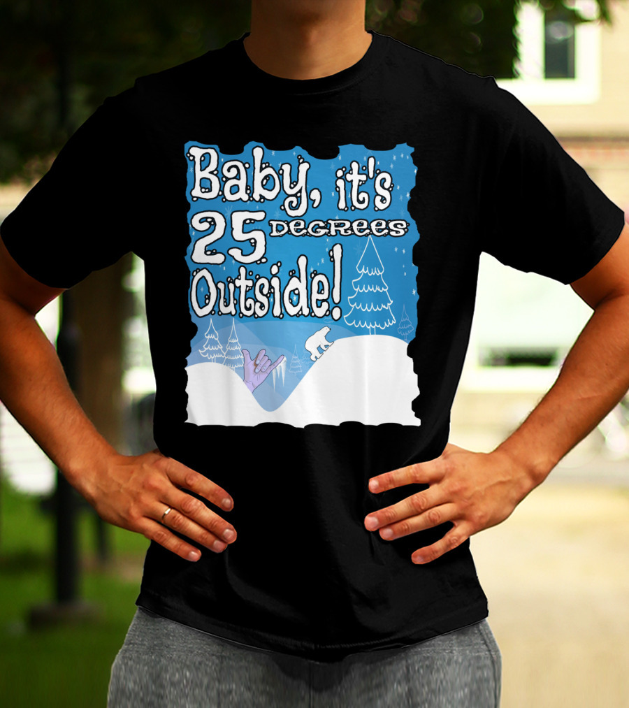 Baby, It's 25 Degrees Outside Polar Bear Christmas Holiday T-Shirt