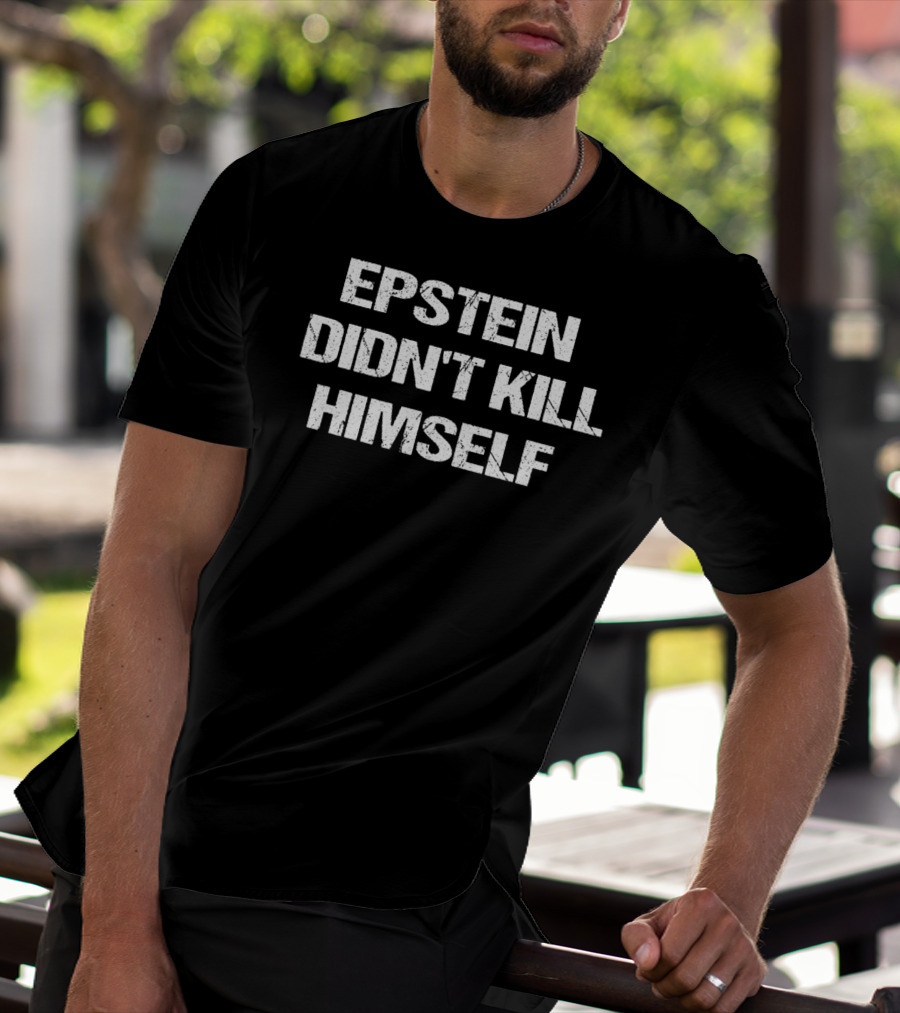 Epstein Didn't Kill Himself Conspiracy Theory Message Hot Trend T-Shirt