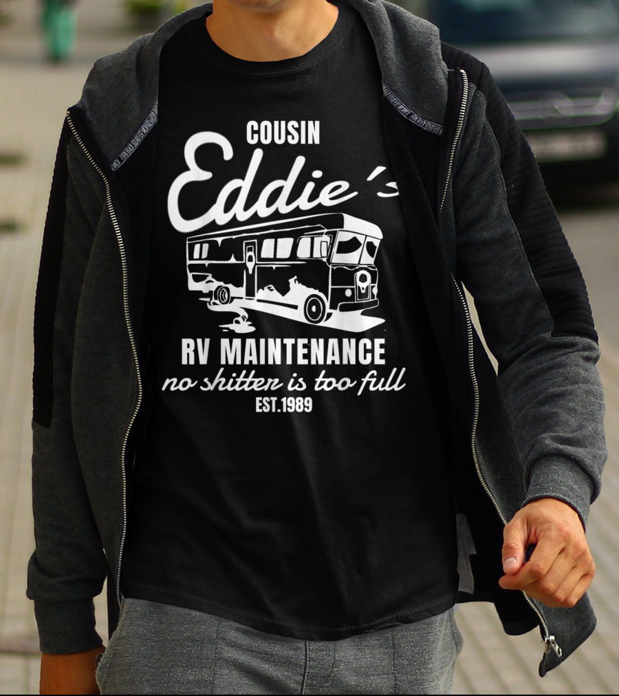 Cousin Eddie's RV Maintenance No Shitter Is Too Full Est. 1989 T-Shirt